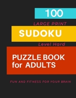 100 SUDOKU PUZZLE BOOK for ADULTS LARGE PRINT: Level Hard Fun and Fitness for Your Brain B08N3F33HG Book Cover