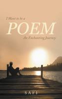 I Want to Be a Poem: An Enchanting Journey 1543700489 Book Cover