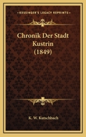 Chronik Der Stadt Kustrin (1849) 1160829535 Book Cover