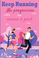 Keep Running ! Ma progression en course à pied: Carnet de course à pieds, jogging, programme à remplir pour s'améliorer et enregistrer ses ... joggers, runners, athlètes. (French Edition) B084WT7FX9 Book Cover