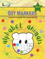 Alphabet Animals Dot Markers Coloring Book: Preschool Workbook For Toddlers & Kids Ages 3-5 1954953062 Book Cover