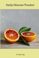 Daily Glucose Tracker: : Portable 6 X 9, 3 Year Log to Manage Your Diabetes 1974438651 Book Cover