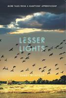 Lesser Lights: More Tales from a Hamptons' Apprenticeship 0996991131 Book Cover