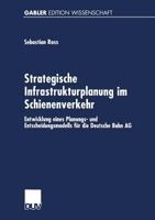 Strategische Infrastrukturplanung Im Schienenverkehr: Entwicklung Eines Planungs- Und Entscheidungsmodells Fur Die Deutsche Bahn AG 3824473267 Book Cover