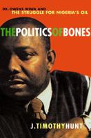 Politics of Bones, the: Dr. Owens Wiwa and the Struggle for Nigeria's Oil 0771041543 Book Cover