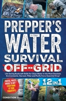 Prepper's Water Survival Off-Grid: Life-Saving Bushcraft Skills for Clean Water in the Most Desolate Environments. Harvest, Filter and Purify Every Essential Drop! (Prepper Survival Bible Book) 1915818265 Book Cover