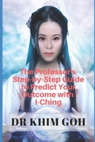 The Professor's Step-by-Step Guide to Predict Your Outcome with I-Ching 1693419815 Book Cover