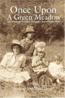Once Upon a Green Meadow : An American Family's Struggles Between the Wars 0595689493 Book Cover