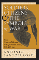 Soldiers, Citizens, and the Symbols of War: From Classical Greece to Republican Rome, 500-167BC B007DKM116 Book Cover