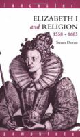 Elizabeth I and Religion: 1558-1603 (Lancaster Pamphlets) 0415073529 Book Cover