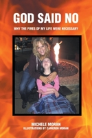 God Said No: Why the fires of my life were necessary B0BT6X1D3D Book Cover