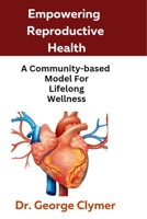 Empowering Reproductive Health: A Community-based Model For Lifelong wellness B0BT75V7PW Book Cover