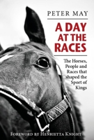 A Day at the Races: The Horses, People and Races that Shaped the Sport of Kings 1913159353 Book Cover