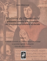 Histoire de l’humanité présentée comme une chronique de sa croissance culturelle et sociale: Tome 4 - Le doute s’installe et l’esprit critique se ... - L’ère des découvertes (French Edition) 298022278X Book Cover