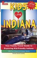 Kids Love Indiana: Your Family Travel Guide to Exploring Kid-Friendly Indiana. 500 Fun Stops & Unique Spots 0972685448 Book Cover