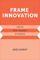 Frame Innovation: Create New Thinking by Design 0262550962 Book Cover