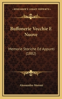 Buffonerie Vecchie E Nuove: Memorie Storiche Ed Appunti (1882) 1168029899 Book Cover