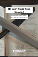 He Can't Stand Your Knowing: Dismantling the Enemy's Strategy Through the Power of Understanding B0H7R3GH3B Book Cover