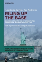 Riling Up the Base: Examining Trump's Use of Stereotypes Through an Interdisciplinary Lens (de Gruyter Race, Ethnicity, and Political Communication) 3111425665 Book Cover