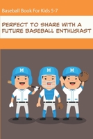 Baseball Book For Kids 5-7_ Perfect To Share With A Future Baseball Enthusiast: Perfect Book For Baseball Lovers Of Any Age B08P2KMWX8 Book Cover