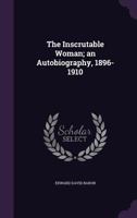 The Inscrutable Woman; An Autobiography, 1896-1910 1359772863 Book Cover