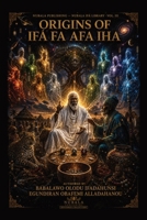 The Origins of Ifa, Afa, Fa, and Iha: One Ancient Science, Four Rivers (Nubala Ifá Library) B0HJYPQ65V Book Cover
