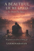 A Beautiful Lie We Lived: Two Hearts, One Silence B0GN38GLRJ Book Cover