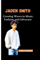 Jaden Smith: Creating Waves in Music, Fashion, and Advocacy B0CLXW42D9 Book Cover