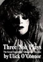 Three Noh Plays: The Grand Inquisitor-Submarine-Deirdre 0905473582 Book Cover