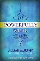 Powerfully Weak: In My Weakness, God Is Strong 0999835858 Book Cover