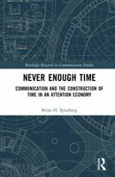 Never Enough Time: Communication and the Construction of Time (Routledge Research in Communication Studies) 1041078366 Book Cover
