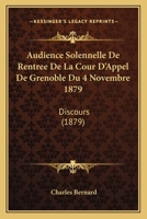 Audience Solennelle De Rentree De La Cour D'Appel De Grenoble Du 4 Novembre 1879: Discours (1879) 1120415306 Book Cover