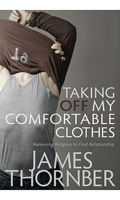Taking off My Comfortable Clothes: Removing Religion to Find Relationship 1935245260 Book Cover