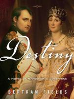 Destiny: A Novel of Napoleon and Josephine 0990560201 Book Cover