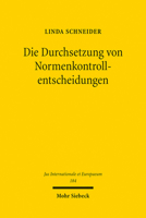 Die Durchsetzung Von Normenkontrollentscheidungen: Ein Grundmodell Judikativer Mechanismen Der Entscheidungsabsicherung (Jus Internationale Et Europaeum, 184) 3161612108 Book Cover