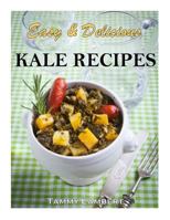 Easy & Delicious Kale Recipes 1493540092 Book Cover