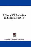 A Study of Archaism in Euripides 1022170996 Book Cover