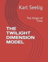 THE TWILIGHT DIMENSION MODEL: The Origin of Time B0DQ9DX4GN Book Cover