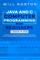 Java ans C computer programming for beginners: 2 BOOK IN ONE A practical beginners guide to learn Java and C programming, fundamentals and code B08QWKX9CS Book Cover