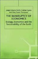 The Bankruptcy of Economics: Ecology, Economics and the Sustainability of the Earth 0312214243 Book Cover