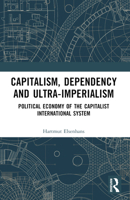 Capitalism, Dependency and Ultra-Imperialism: Political Economy of the Capitalist International System 1032605987 Book Cover