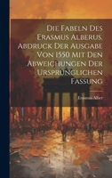 Die Fabeln des Erasmus Alberus. Abdruck der Ausgabe von 1550 mit den Abweichungen der ursprünglichen Fassung 1021849308 Book Cover