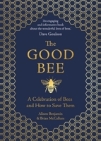 The Good Bee: A Celebration of Bees – And How to Save Them 178929083X Book Cover