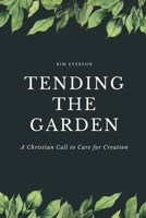 Tending the Garden: A Christian Call to Care for Creation B0F24GMNN6 Book Cover