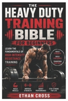 Heavy Duty Training Bible for Beginners: Learn the Fundamentals of High-Intensity Resistance Training B0H9ZJ36T5 Book Cover