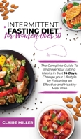 Intermittent Fasting Diet for Women Over 50: The Complete Guide To Improve Your Eating Habits in Just 14 Days. Change your Lifestyle by Following an Effective and Healthy Meal Plan 180127102X Book Cover