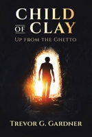 Child of Clay: Up from the Ghetto B0CVQ8L4QZ Book Cover