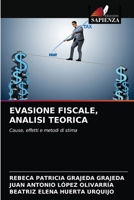 EVASIONE FISCALE, ANALISI TEORICA: Cause, effetti e metodi di stima 6203623105 Book Cover