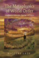 The Metaphysics of World Order 1498201016 Book Cover