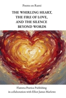 Poems on Rumi: The Whirling Heart, the Fire of Love, and the Silence Beyond Words B0GGHSV1B2 Book Cover